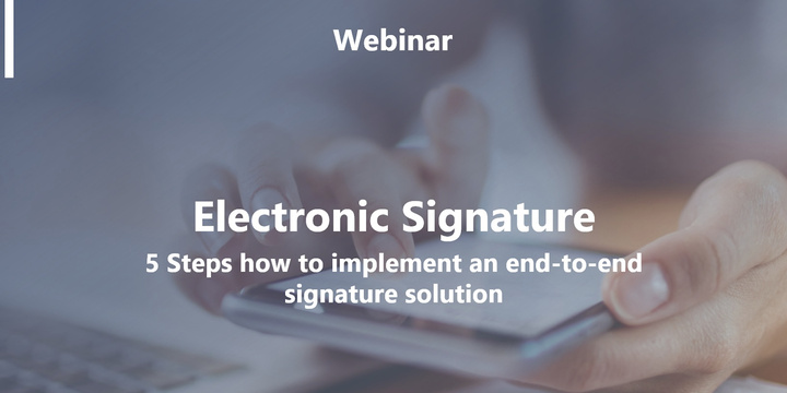 Webinar: Electronic Signature - For you in only 5 steps